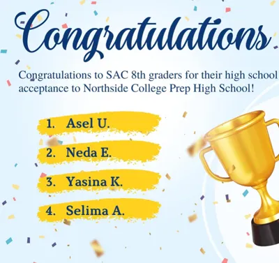 Big congratulations to our SAC 8th graders accepted to Northside College Prep High School!
